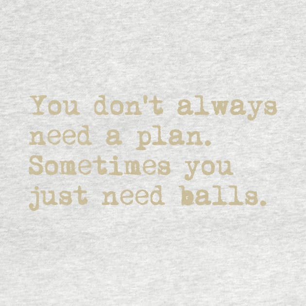 You don't always need a plan. Sometimes you only need balls. Hustle Hip hop design by AmongOtherThngs